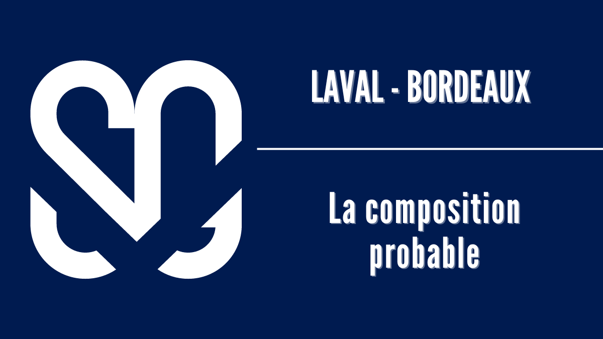 Laval - Bordeaux : la composition probable des Girondins