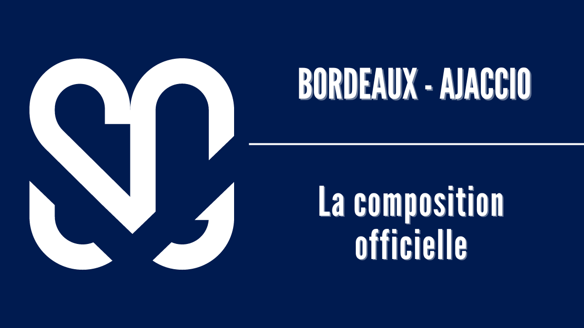 (J36) Bordeaux - Ajaccio : la composition officielle des Girondins