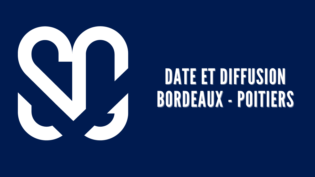 Date et diffusion Bordeaux - Poitiers