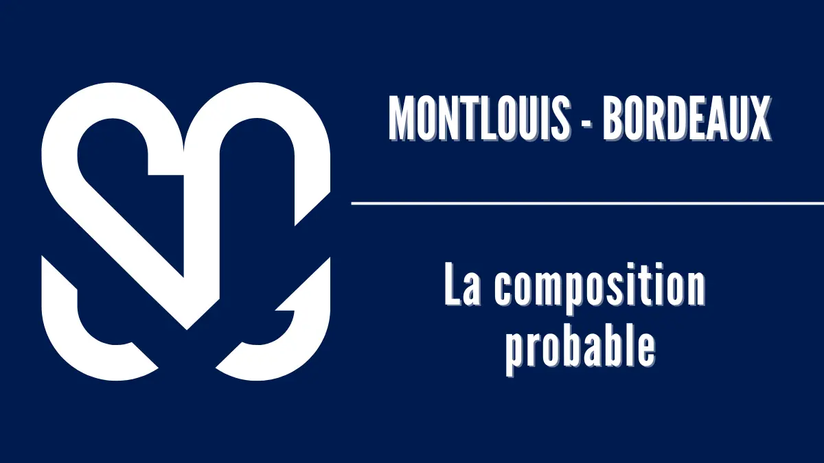 Montlouis - Girondins de Bordeaux, la composition probable